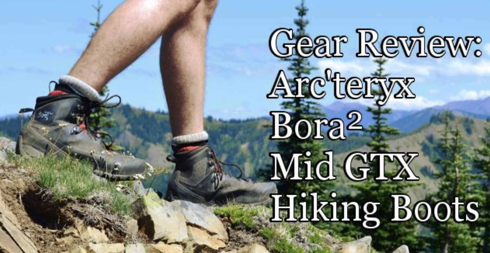 Gear Review - Arc’teryx Bora² Mid GTX Hiking Boots - Written by Jordan A. Bowman